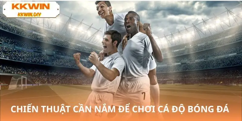 Mẹo cá cược bóng đá KKWIN hiệu quả 