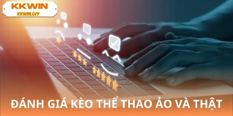 So sánh Kèo thể thao ảo KKWIN và kèo bóng đá thật