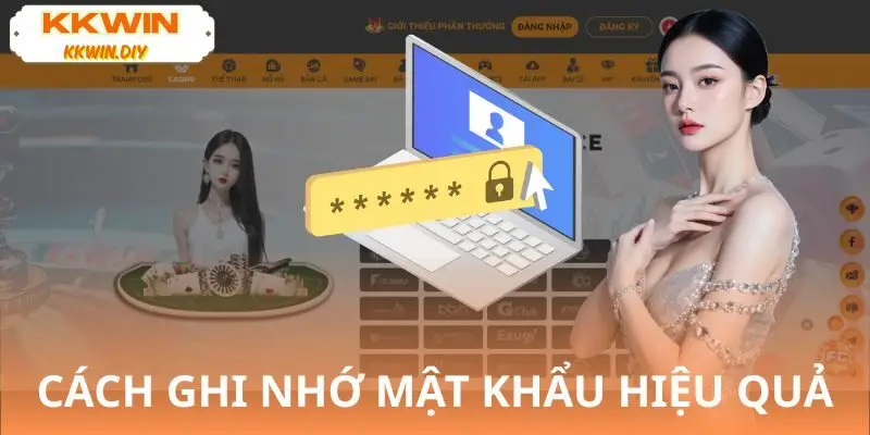 Kinh nghiệm giúp bạn hạn chế tình trạng quên mật khẩu KKWIN